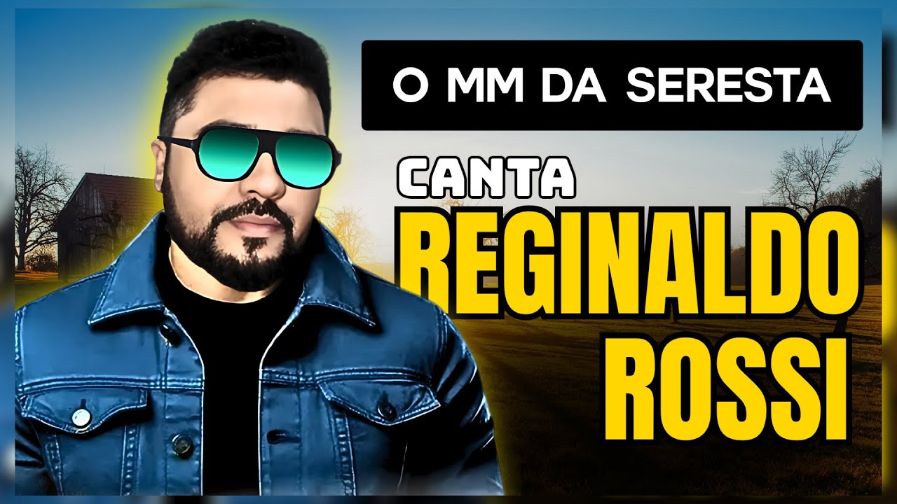 O MM DA SERESTA - CANTA O MELHOR DE REGINALDO ROSSI EM RITMO DE SERESTA