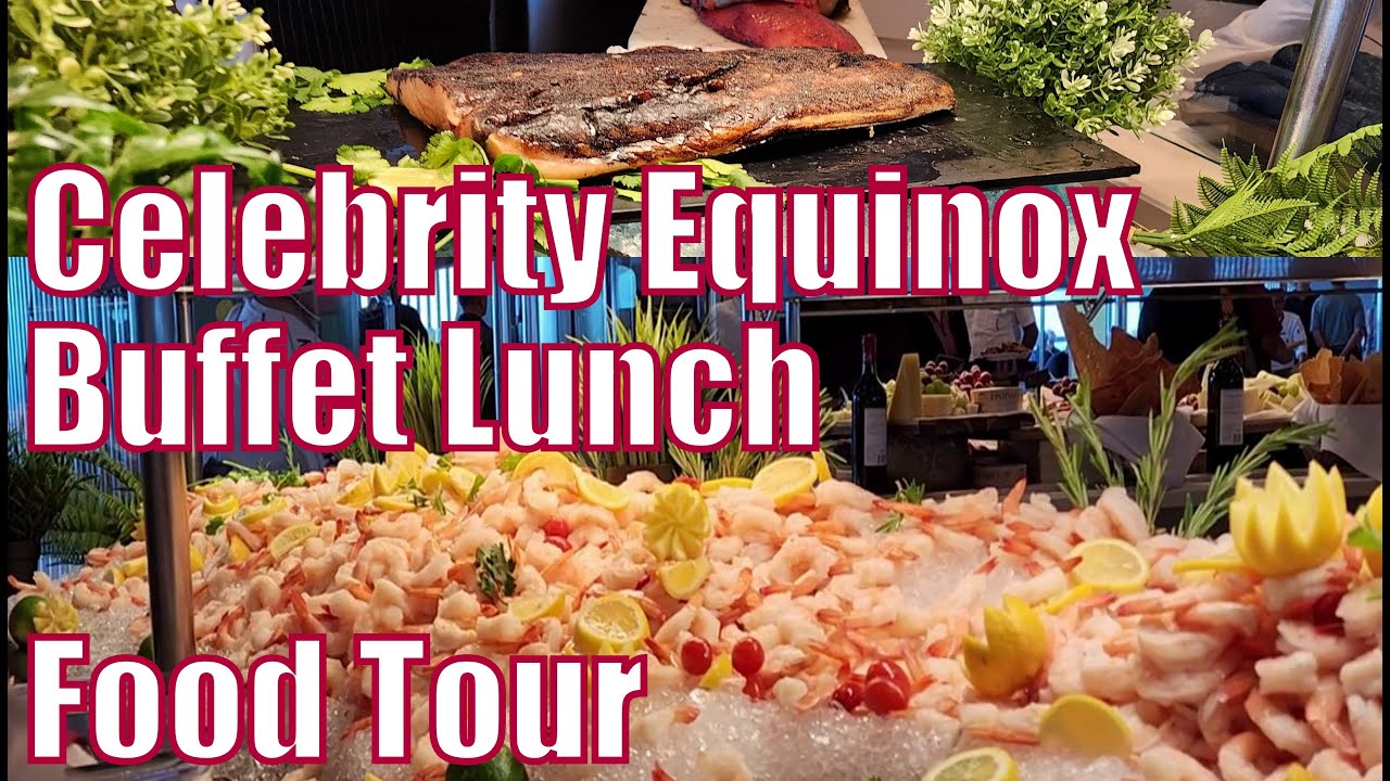 Celebrity Equinox Cruise Buffet Lunch Food Tour