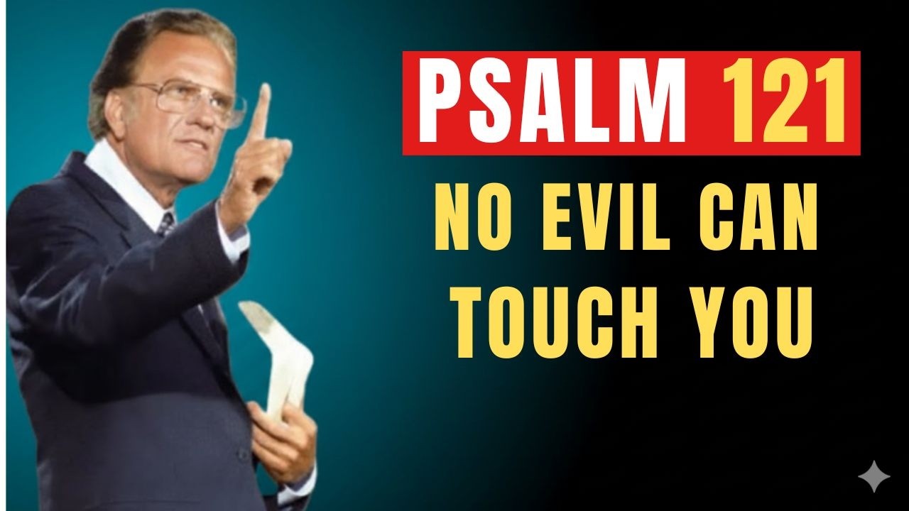 PSALM 121: God’s Divine Shield Surrounds You — Powerful Prayer Against All Evil | Billy Graham