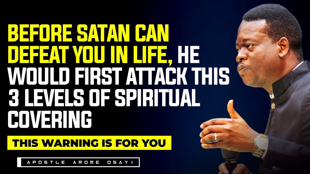 THE THREE LEVELS OF SPIRITUAL COVERING || APOSTLE AROME OSAYI