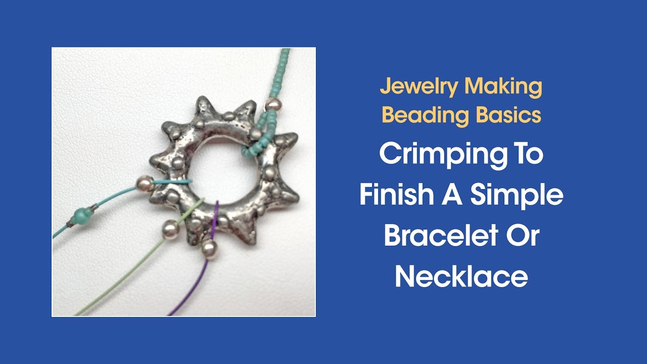 Crimping To Finish A Simple Bracelet Or Necklace (Jewelry Making Skill)