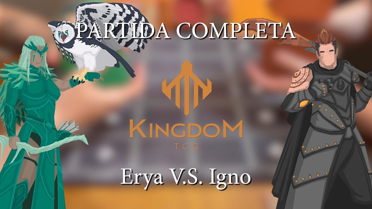 Kingdom TCG™ - Partida Completa - Erya de Gringud™ vs Igno de Estonbleiz™