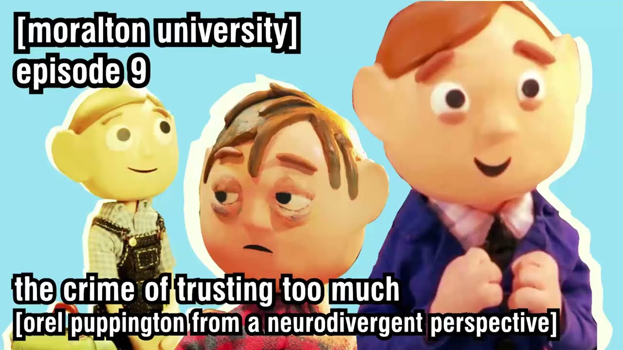 The Crime of Trusting Too Much (orel puppington from a neurodivergent perspective)