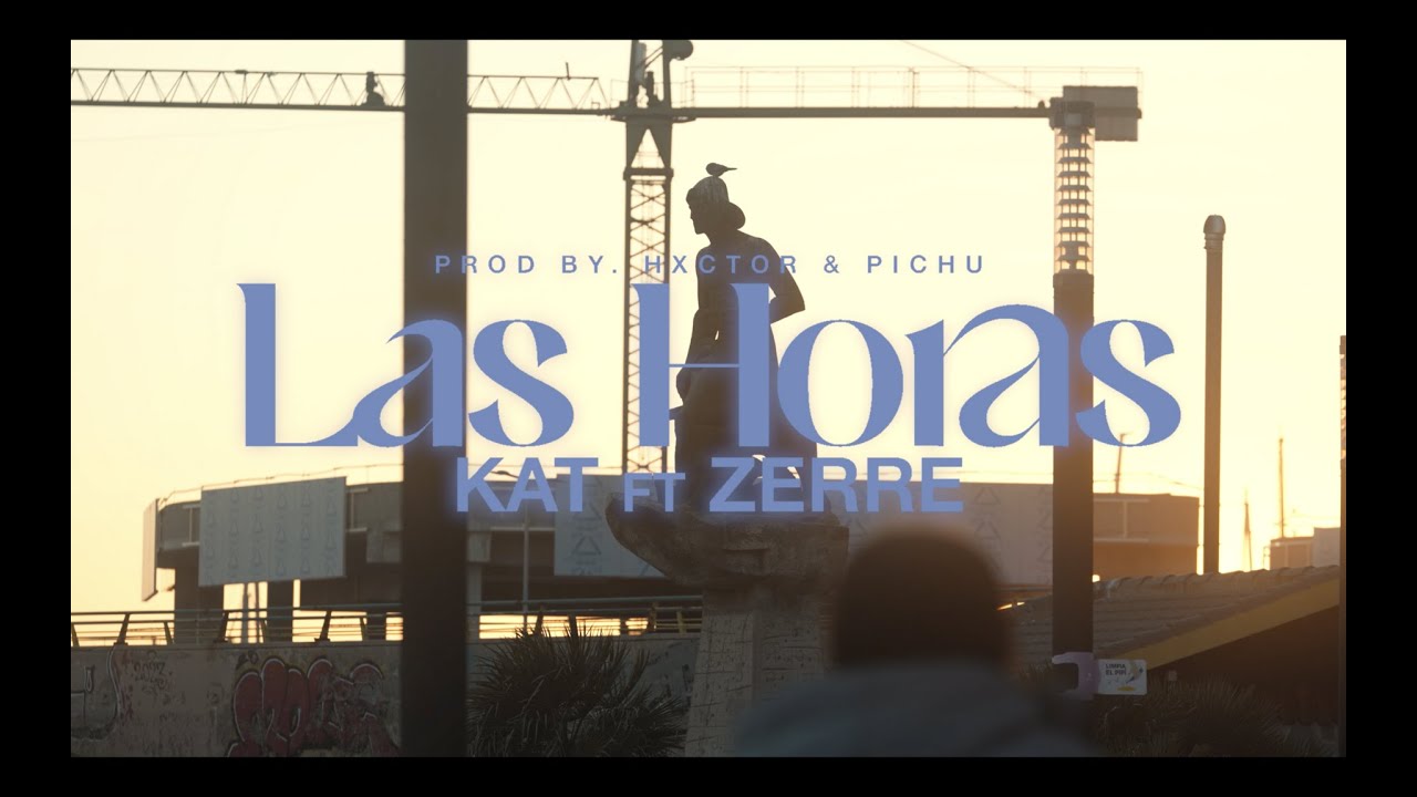 LAS HORAS - KAT ft. Zerre (Video Oficial)