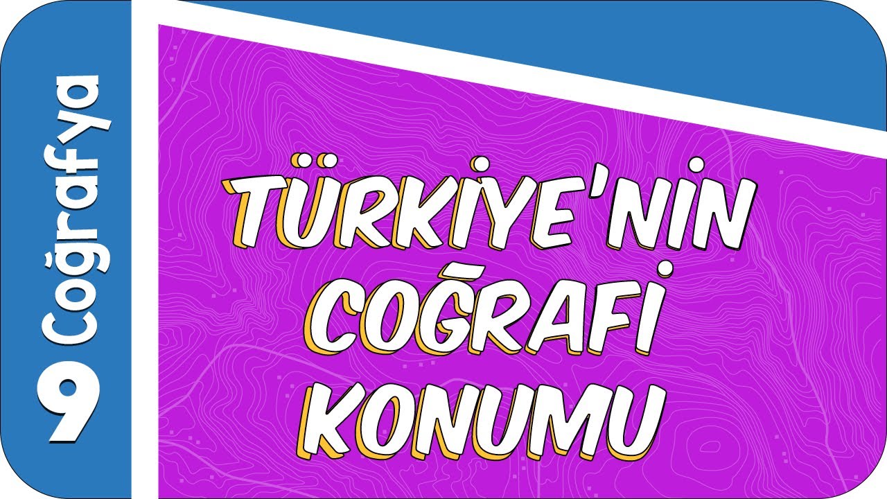 9. Sınıf Coğrafya : Türkiye'nin Coğrafi Konumu #2022