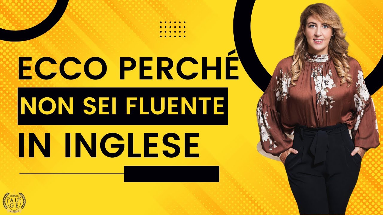 ECCO PERCHÉ NON SEI FLUENTE IN INGLESE