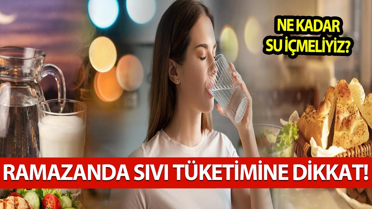 RAMAZANDA SIVI TÜKETİMİNE DİKKAT! | NE KADAR SU TÜKETMELİYİZ?