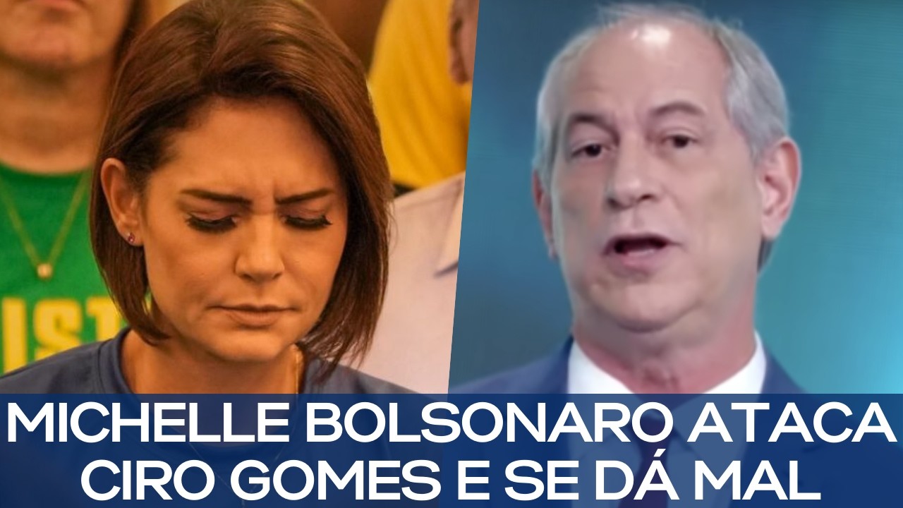 MICHELLE BOLSONARO ATACA CIRO GOMES E SE DÁ MAL