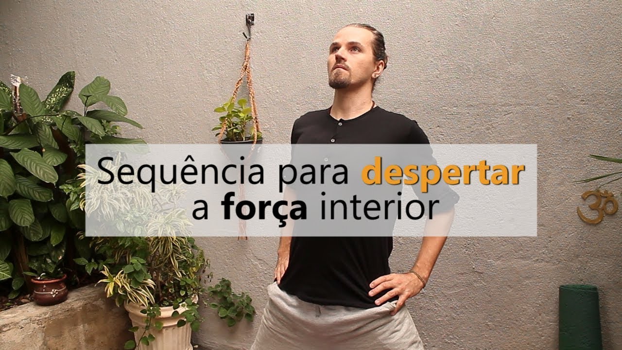 Sequência de Yoga para despertar a força interior