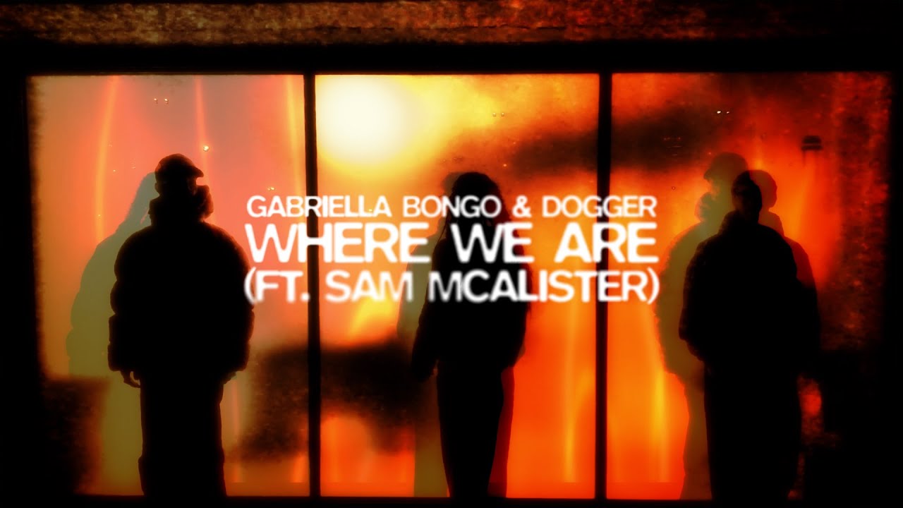 Gabriella Bongo & Dogger - Where We Are (ft. Sam McAlister)