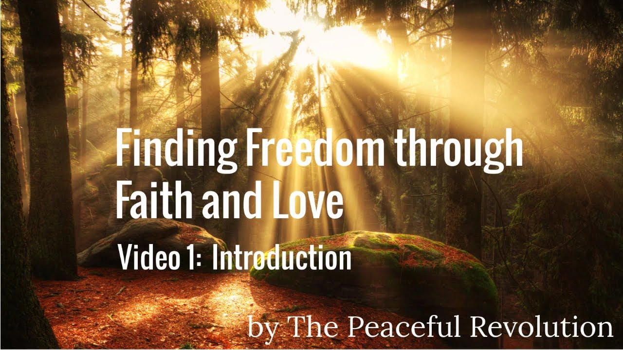 Finding Freedom through Faith and Love. Video 1: Introduction