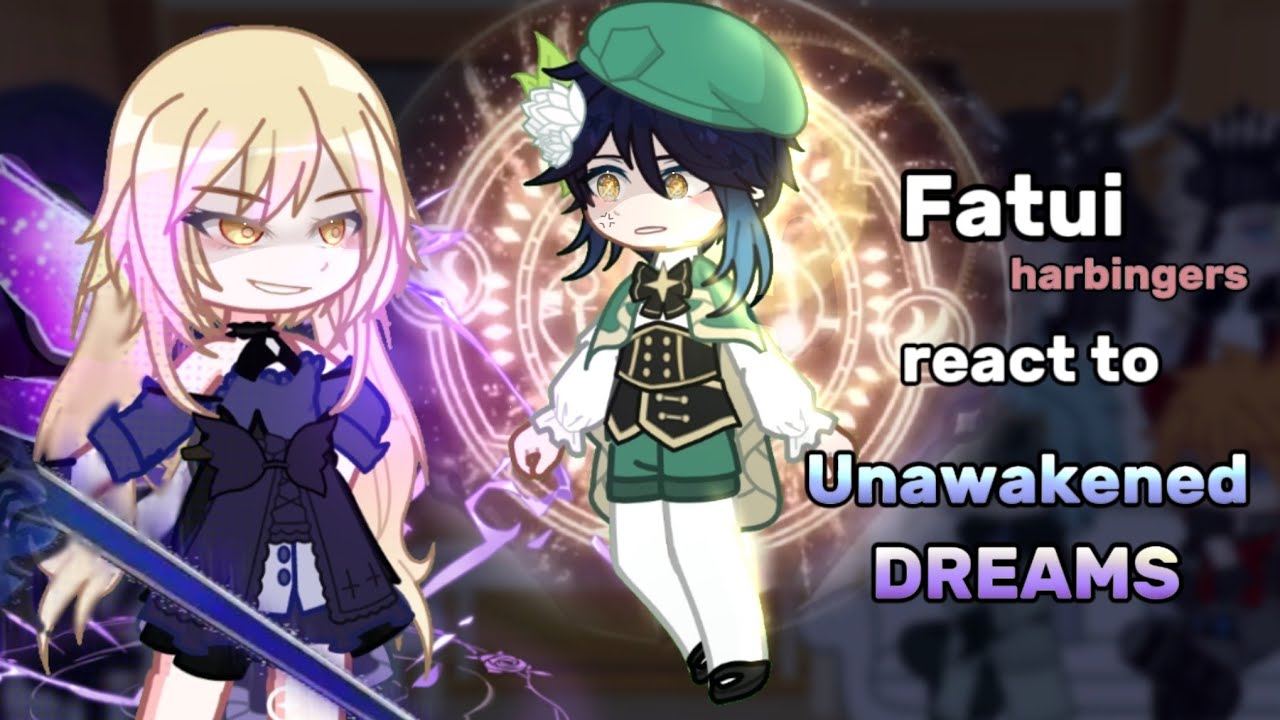 Genshin impact react to 4th Anniversary Unawakened Dream ‖ Fatui Harbingers ‖ gacha club