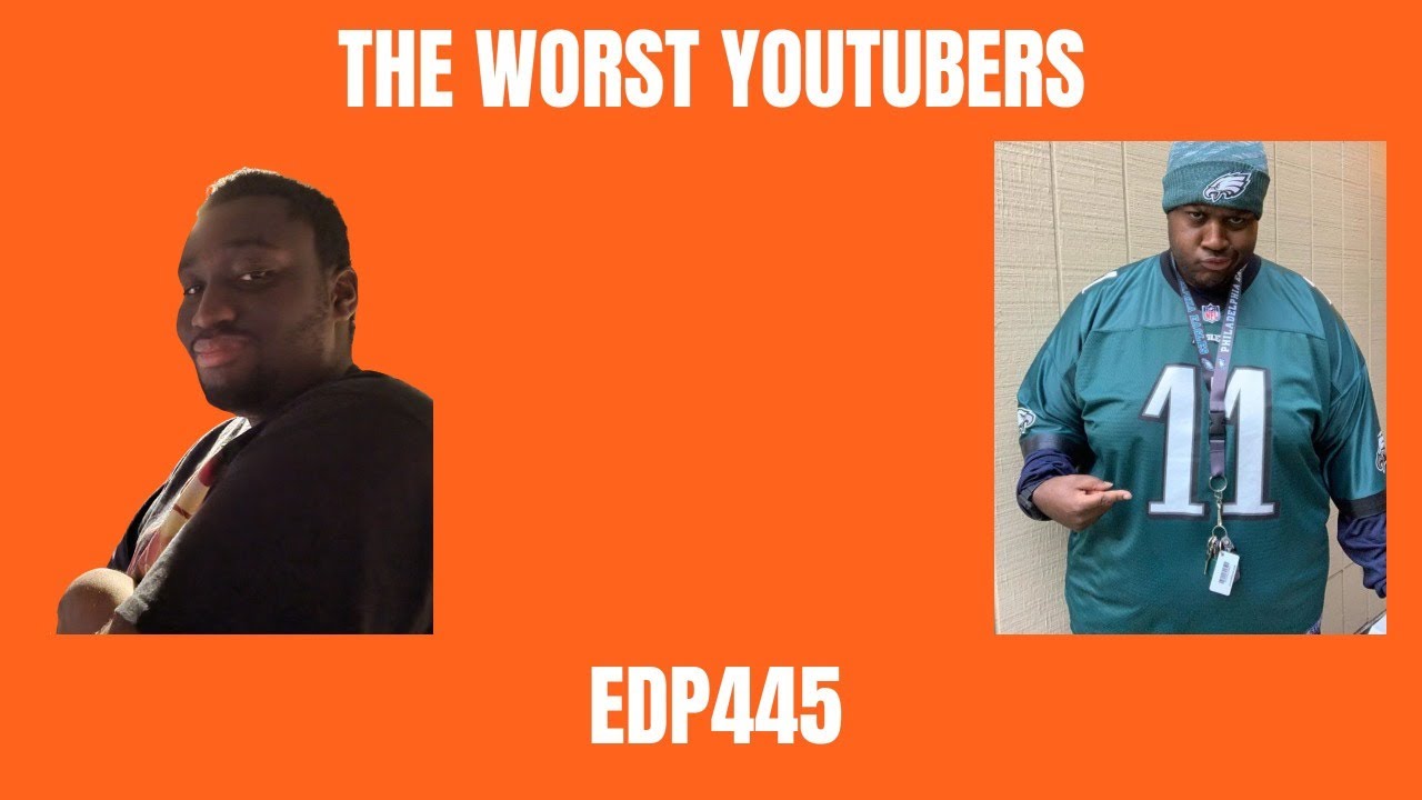 The Worst YouTubers - EDP445