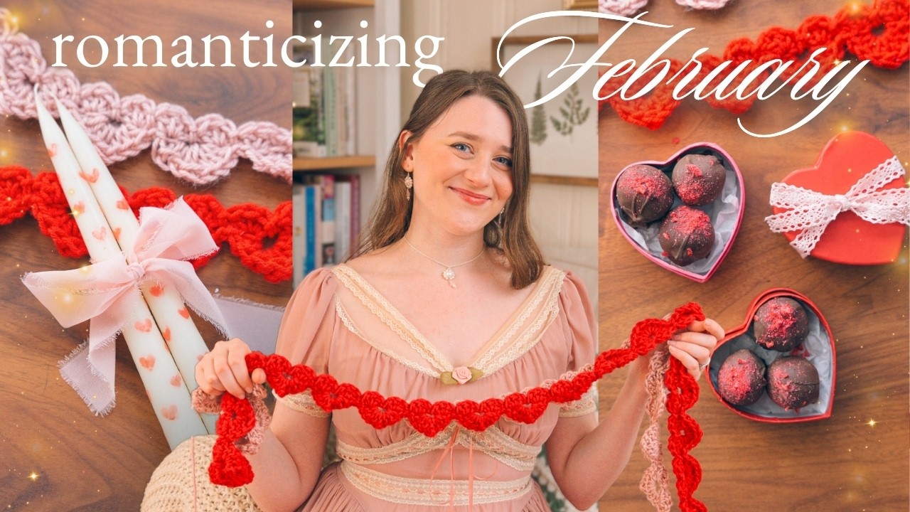 Romanticizing February 💌 Valentine’s Crafts, Dessert Date Night, Cozy Crochet & Homemade Chocolates