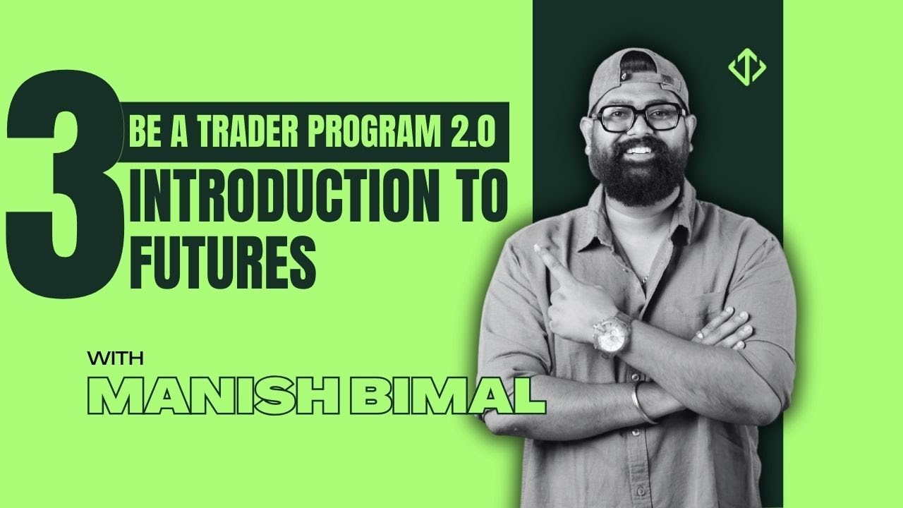 Video 3 -  Introduction To Futures | BE A TRADER PROGRAM 2.0 | Bimal Institute | Manish Bimal