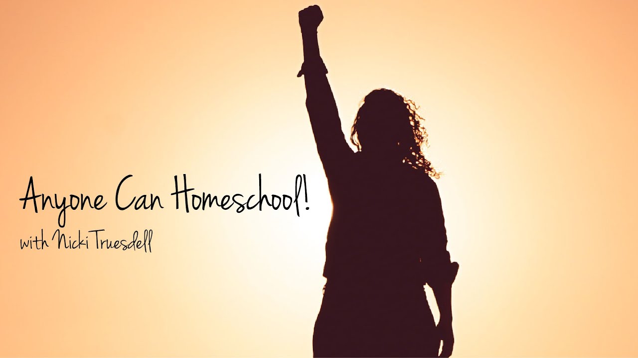 ANYONE Can Homeschool! Interview with Nicki Truesdell