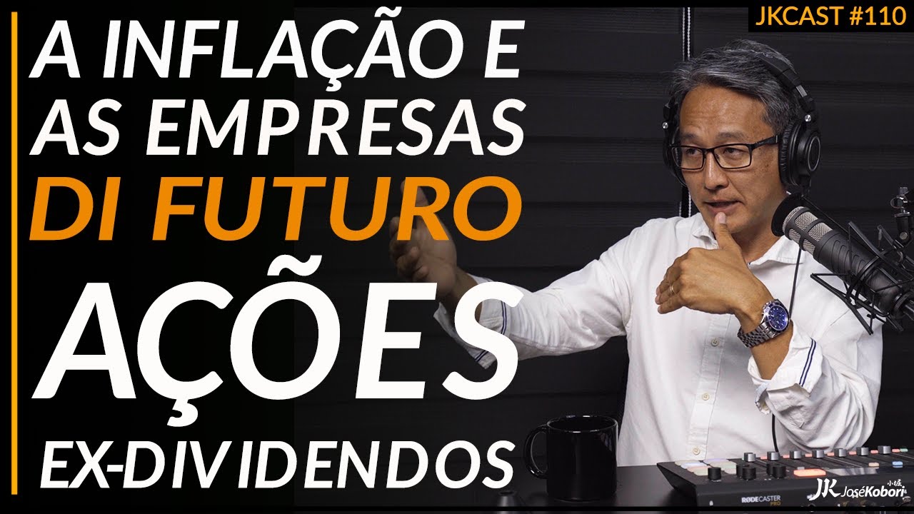 JK Cast #110 - As Melhores Empresas no ambiente inflacionário, DI Futuro, Ações ex-dividendos