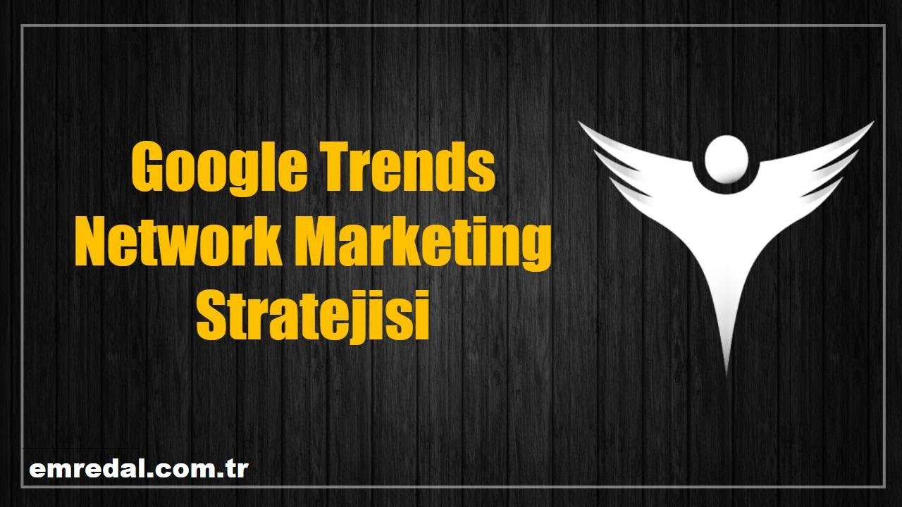 Google Trends Network Marketing Stratejisi: Veriyle Doğru Zamanda Doğru Adayı Bulma