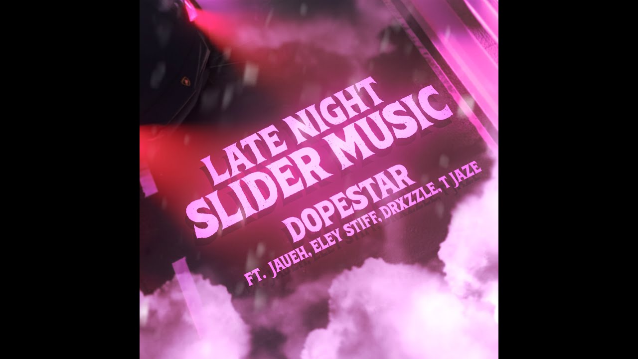 Dope Star - Late Night Slider Music (ft. jaueh, Eley Stiff, drxzzle, T-Jaze)