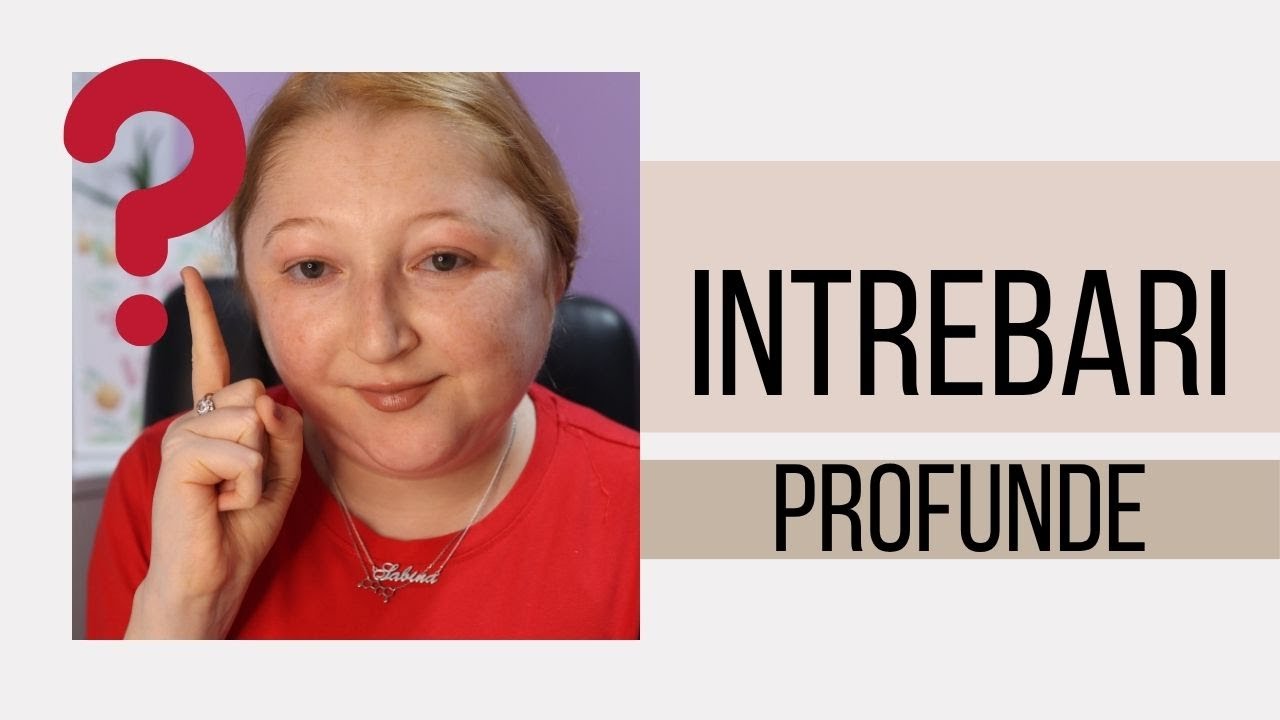 Intrebari profunde