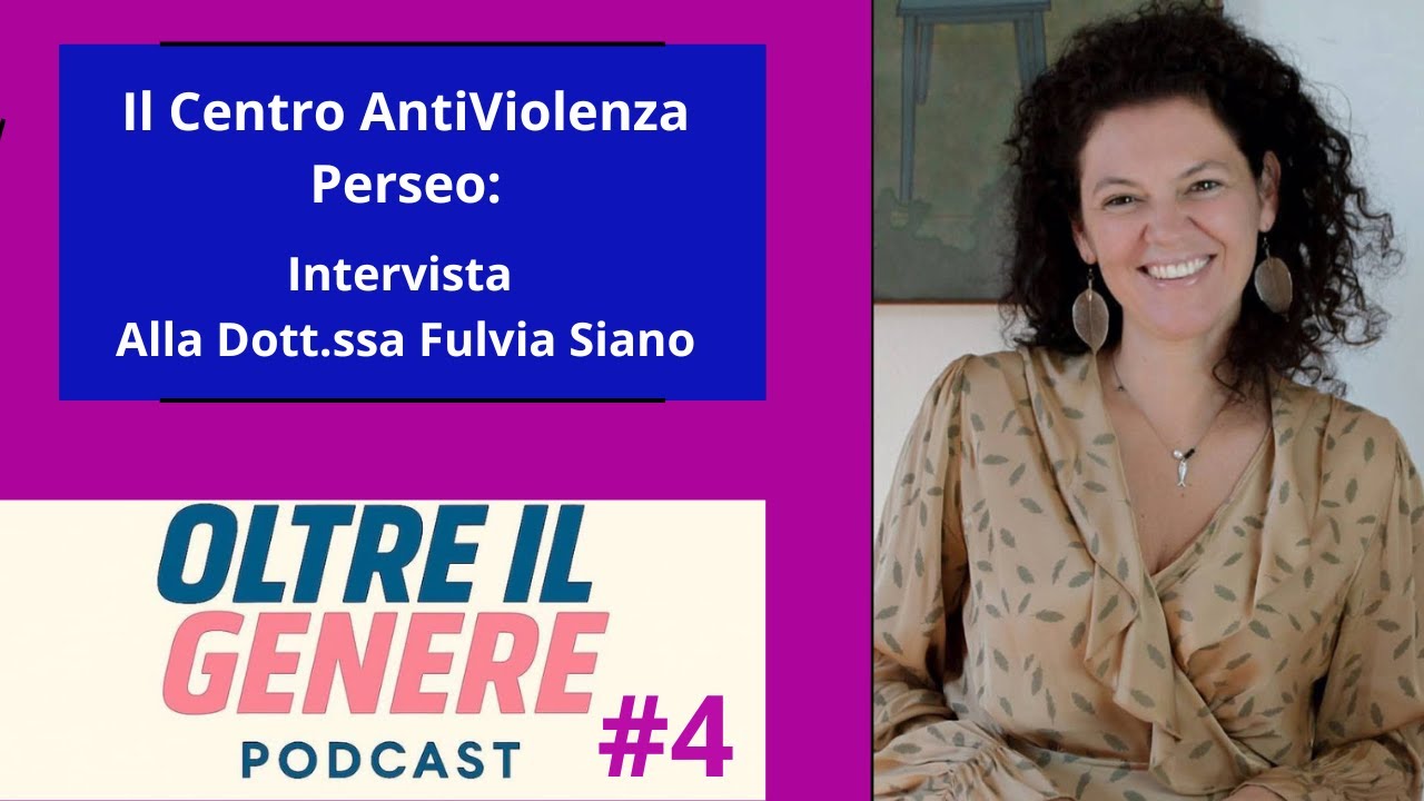 Oltre Il Genere #4 -  Intervista Alla Dott.ssa Fulvia Siano del Centro AntiViolenza Perseo