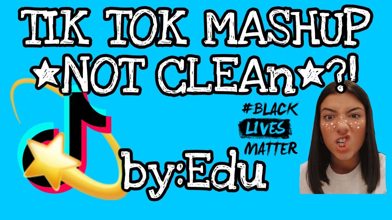 TIK TOK MASHUP *NOT CLEAn*?! By:Edu