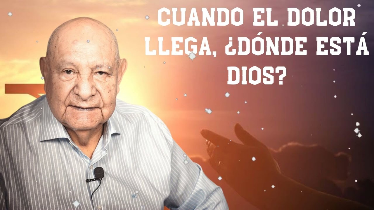 Cuando El Dolor Llega, ¿Dónde Está Dios? -  Pr.Bullón