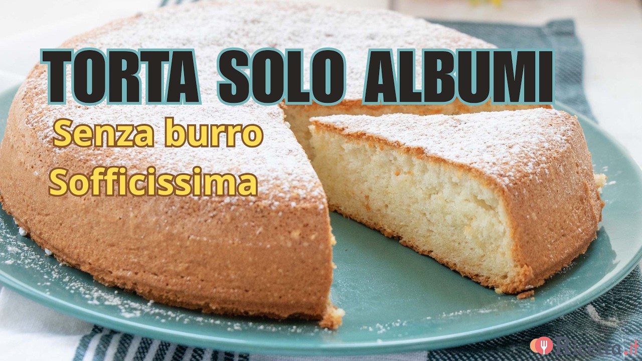 TORTA CON ALBUMI (soffice come una nuvola) - Ricetta.it