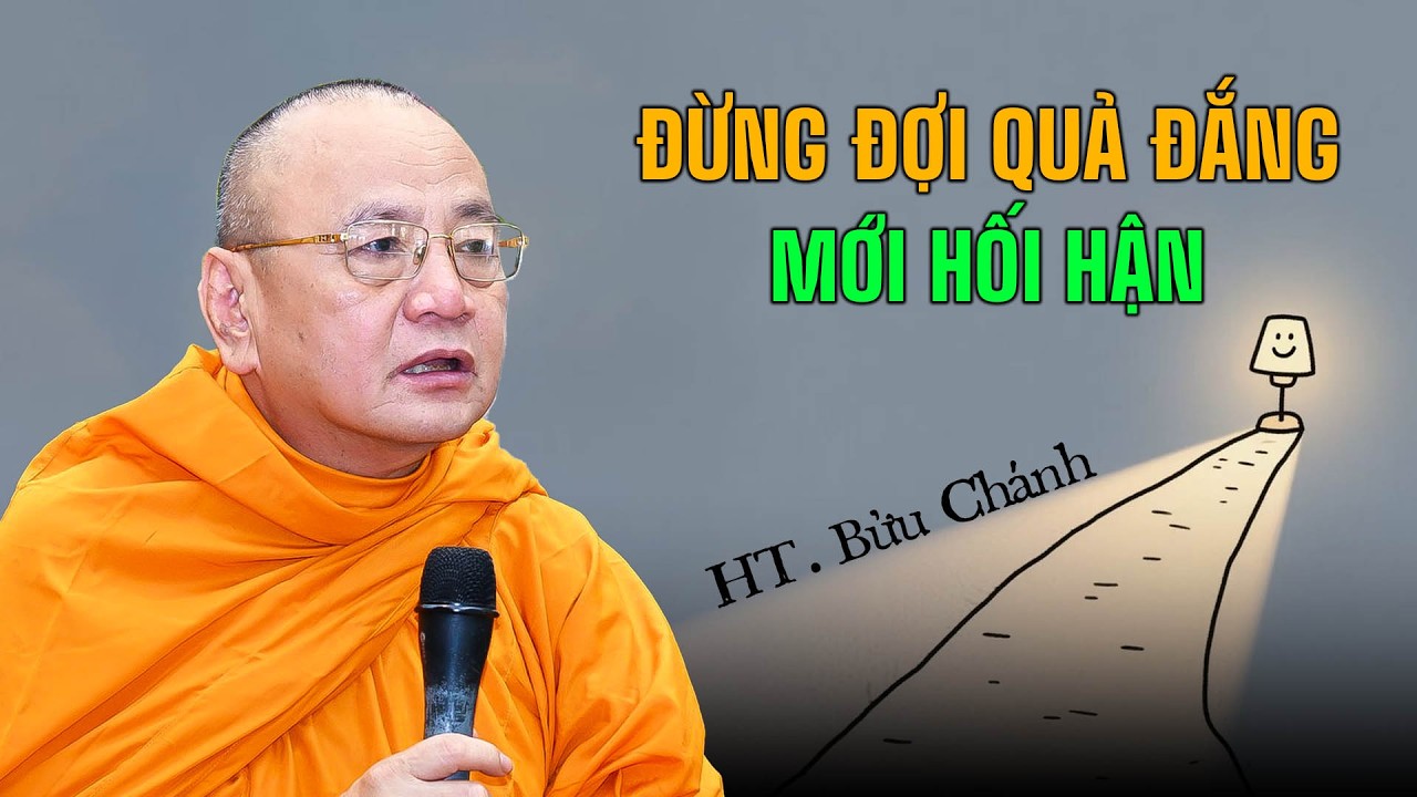 Đừng Đợi Quả Đắng Mới Hối Hận - HT. Bửu Chánh (bài giảng hay nhất tháng 2/2026)