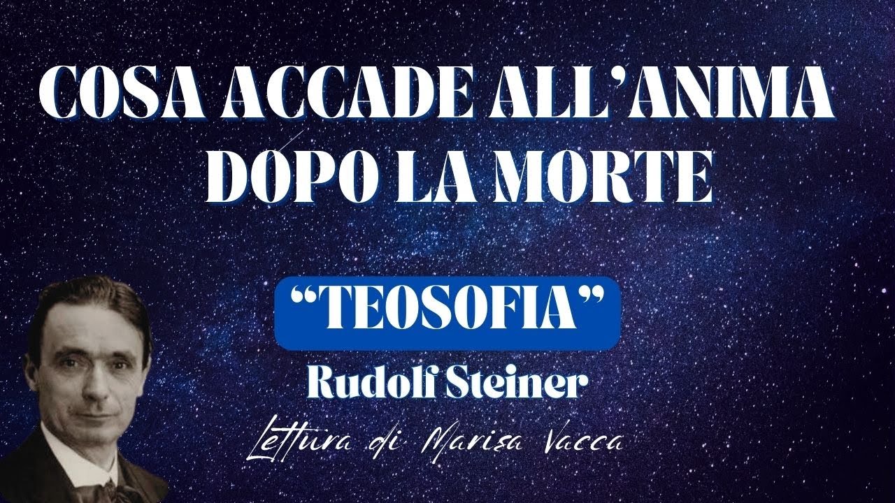 COSA ACCADE ALL' ANIMA DOPO LA MORTE-L'anima nel mondo animico dopo la morte (5°) TEOSOFIA R.Steiner