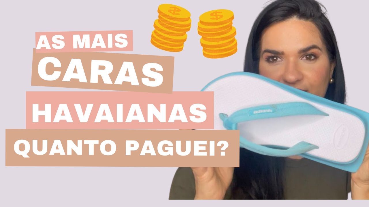 Minhas Havaianas Mais Caras $$