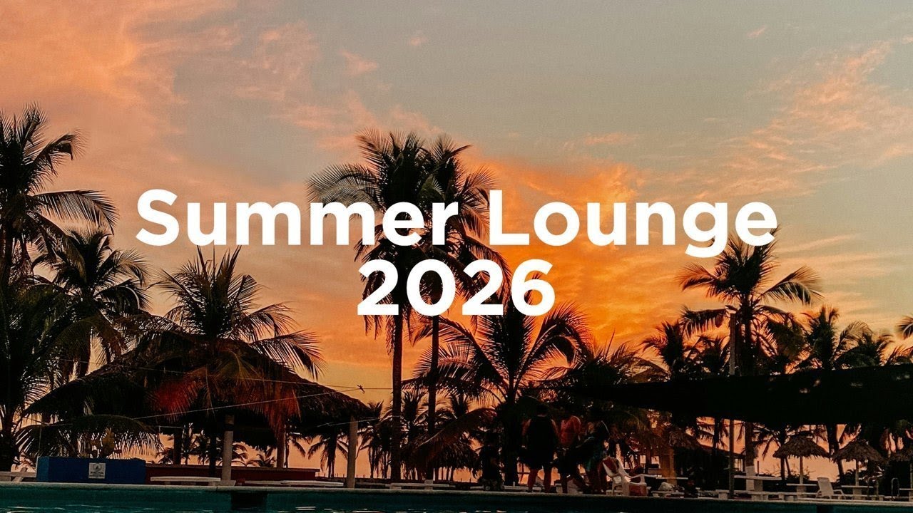 Summer Lounge 2026 ☀️ Chillout Vibes