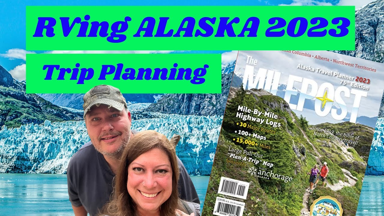 RVing Alaska 2023 - Planning and More!