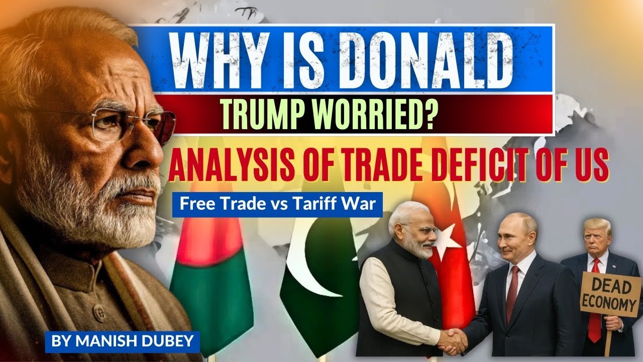 US Trade Deficit Explainedll Free Trade vs Tariff WarII Trump’s Trade TensionsII Manish Dubeyll