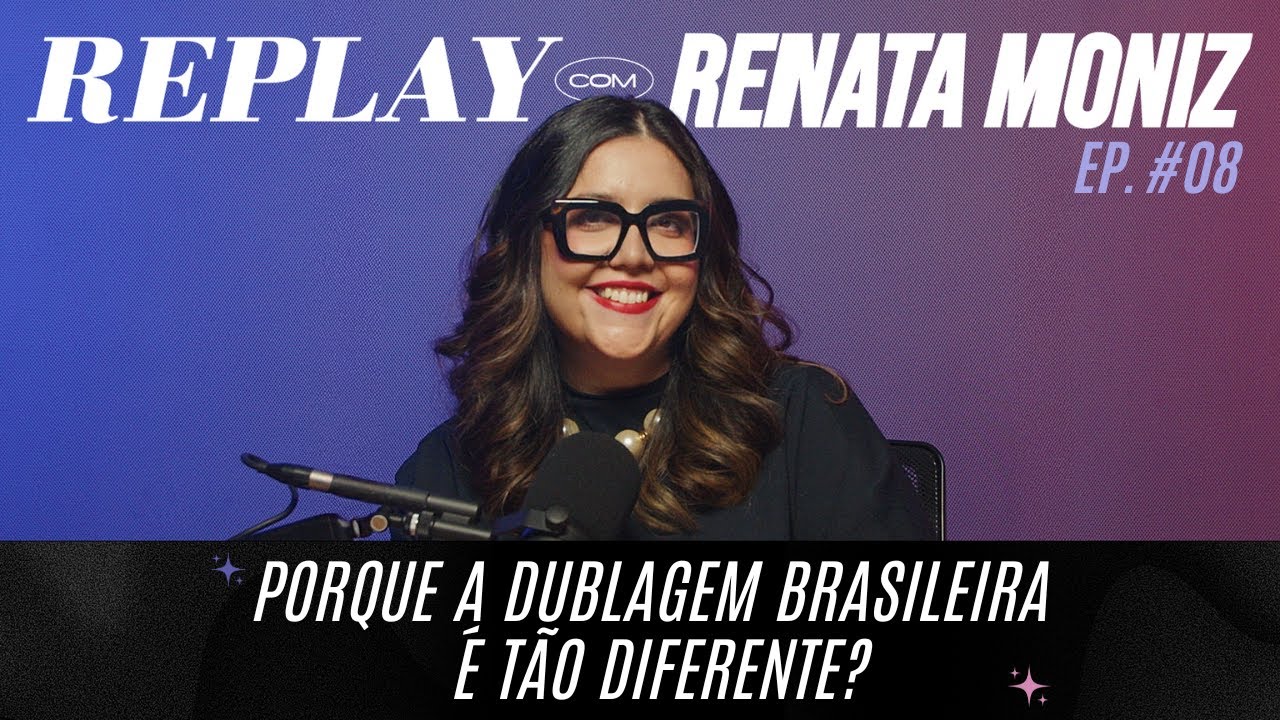 Porque a dublagem brasileira é tão diferente? | Episódio 8 Replay