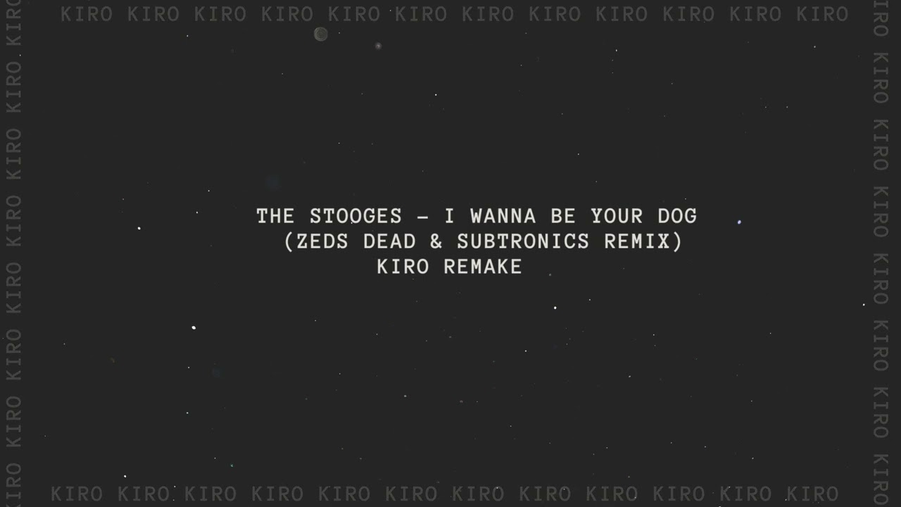 The Stooges - I Wanna Be Your Dog (Subtronics & Zeds Dead Remix) [Kiro Remake]