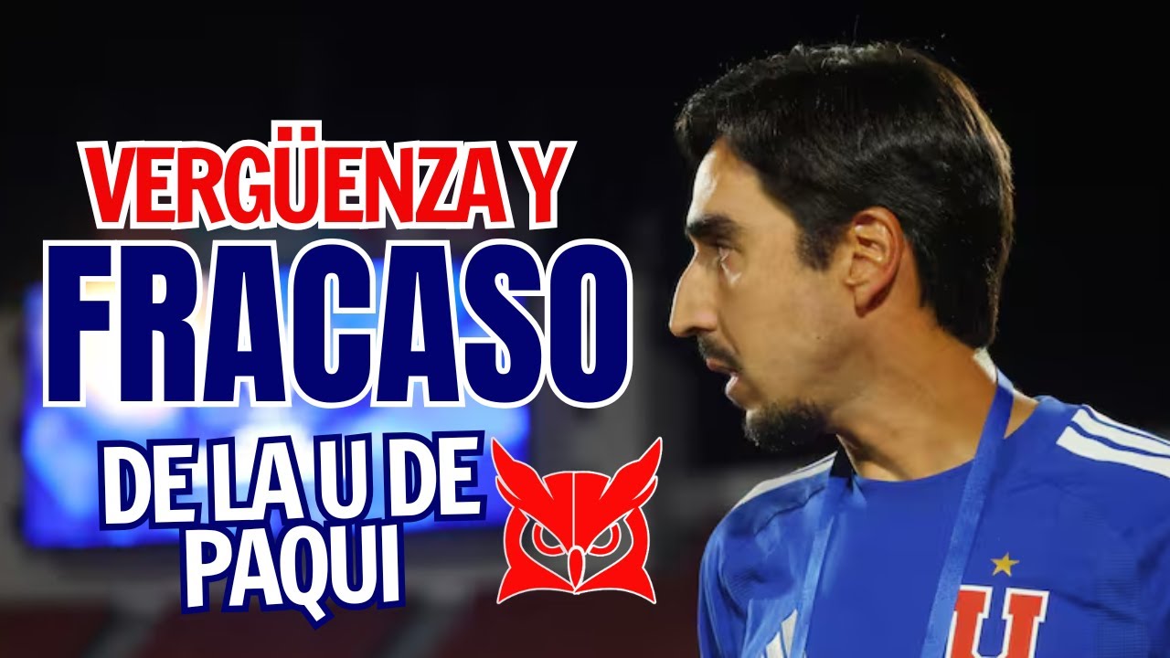 🔵POST AZUL🔴 VERGÜENZA Y FRACASO DE LA U DE PAQUI EN LA SUDAMERICANA