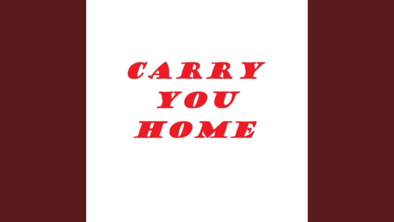 Carry You Home