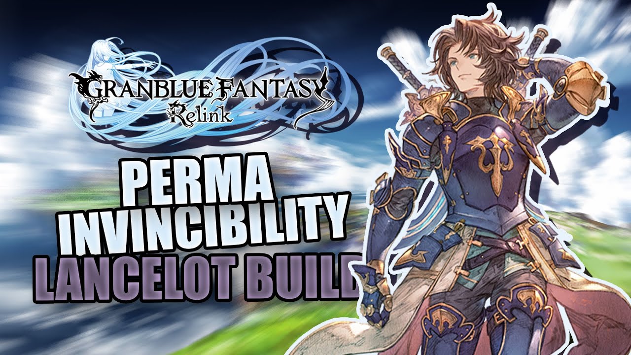 PERMA INVINCIBILITY LANCELOT BUILD 【GRANBLUE FANTASY: Relink】