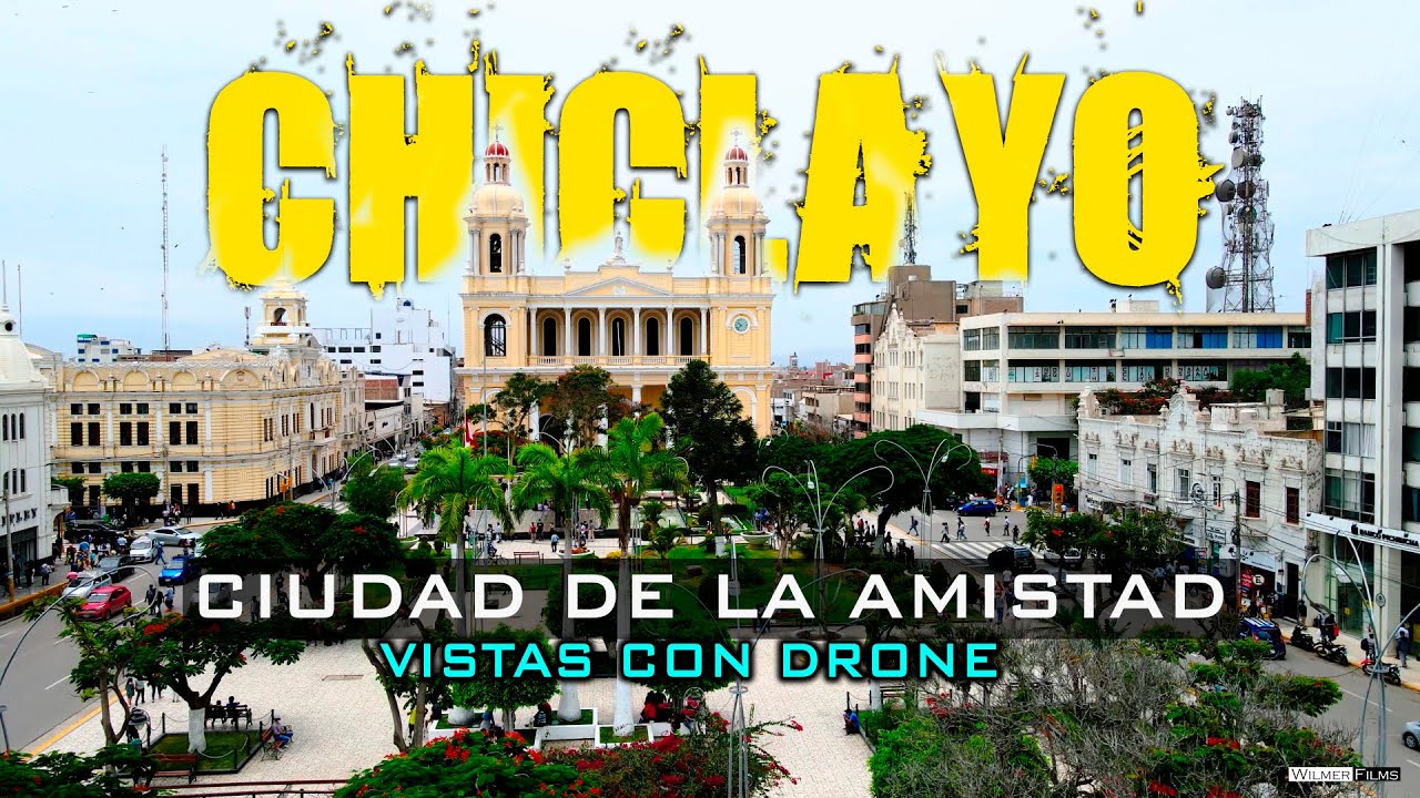 CHICLAYO CIUDAD DE LA AMISTAD VISTAS CON DRONE 4K  😎😍🌞