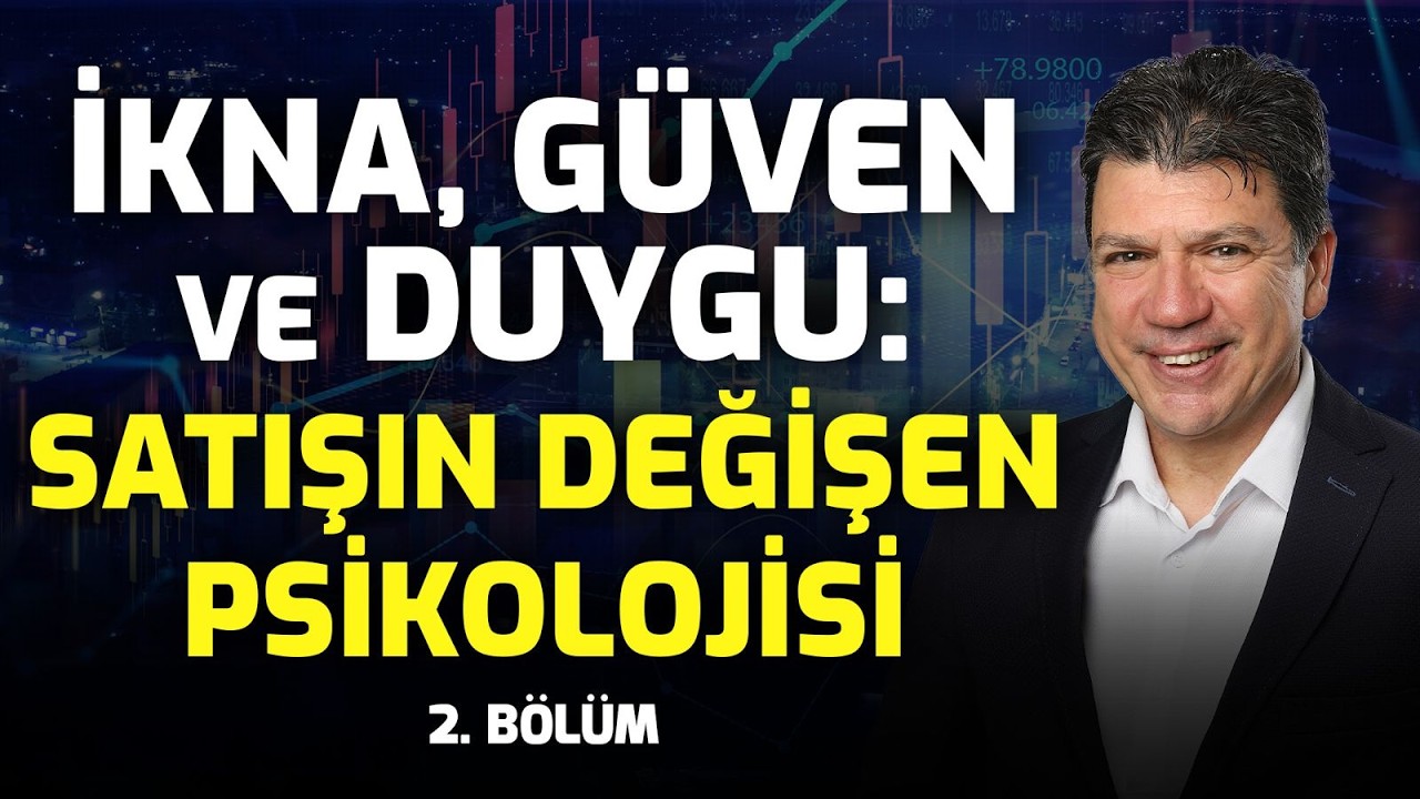 İkna, Güven ve Duygu: Satışın Değişen Psikolojisi  | 2.Bölüm | Taner Özdeş Akademi