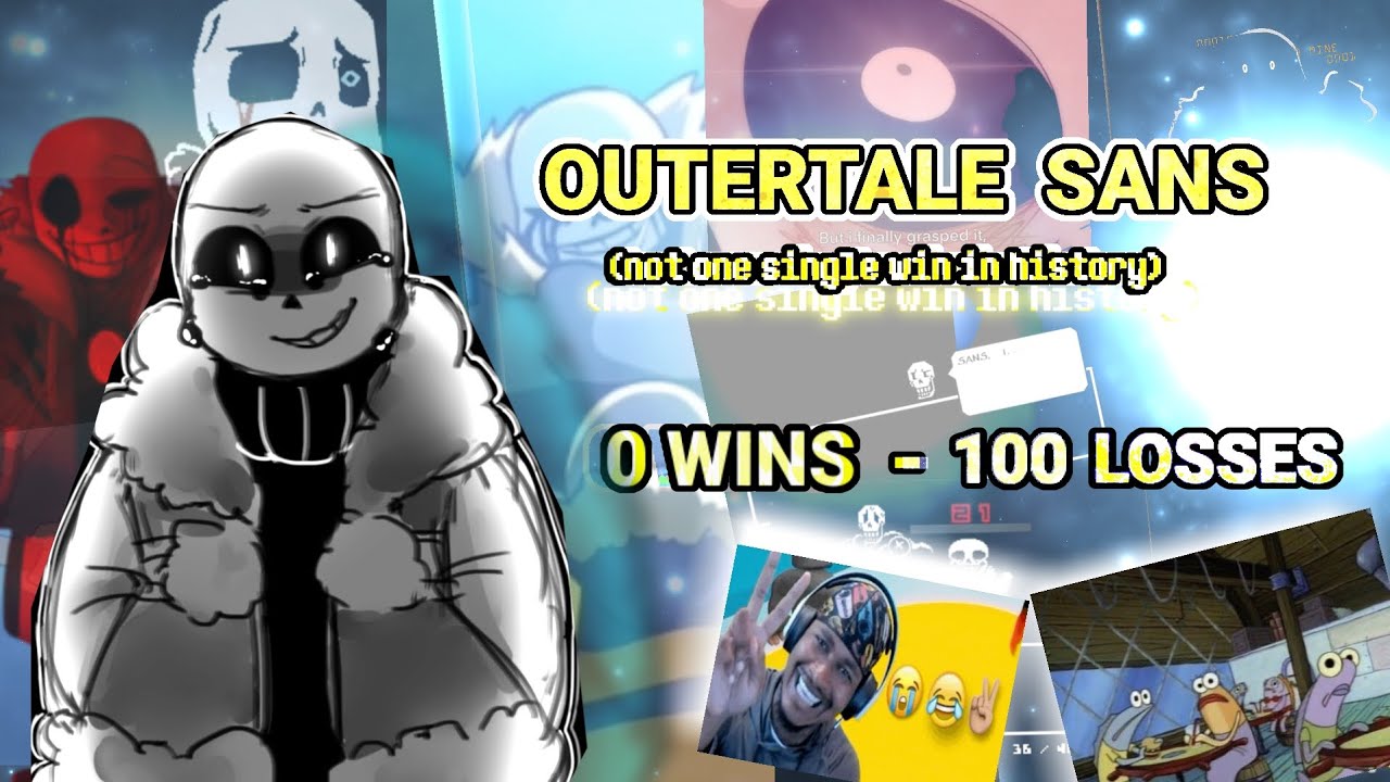 Outertale sans's win to loss ratio is horrible.