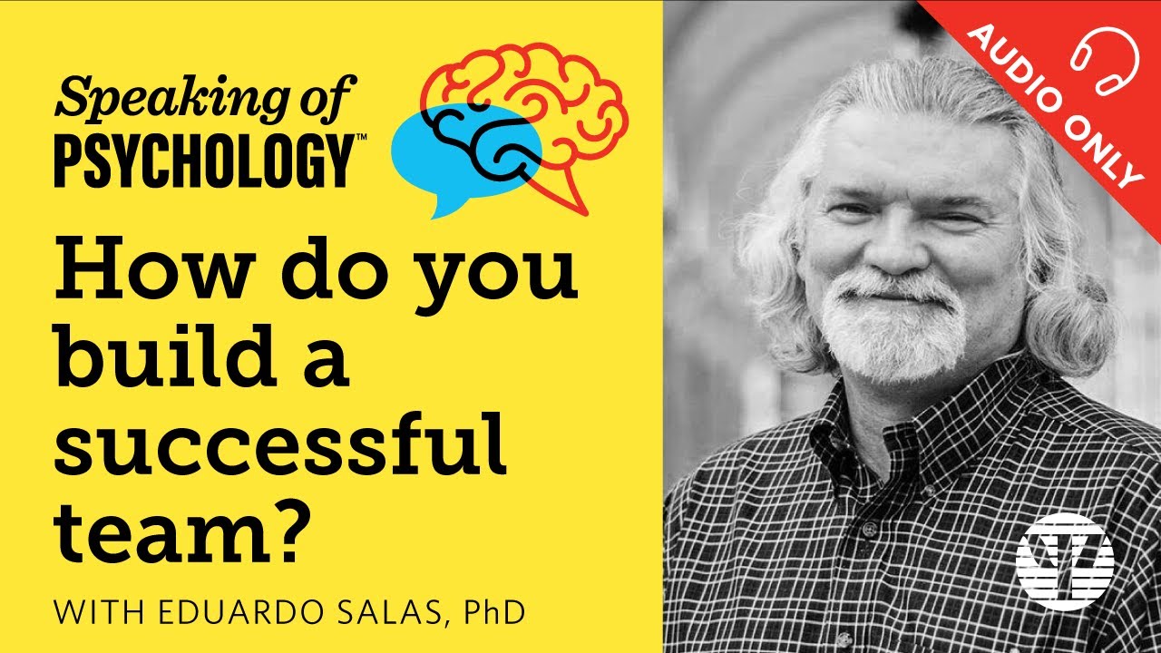 How do you build a successful team? With Eduardo Salas, PhD | Speaking of Psychology