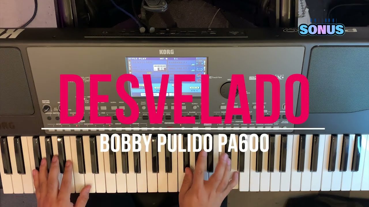 DESVELADO BOBBY PULIDO KORG PA600 #SONUS #RITMOSKORGPA