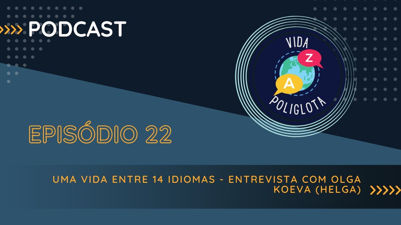 #22  - Uma vida entre 14 idiomas- Entrevista com Olga Koeva (Helga)