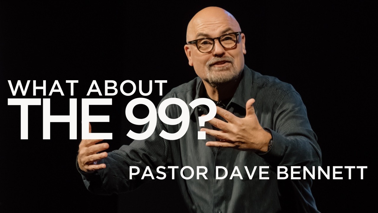 What About the 99? | Pastor  Dave Bennett | February 22, 2026