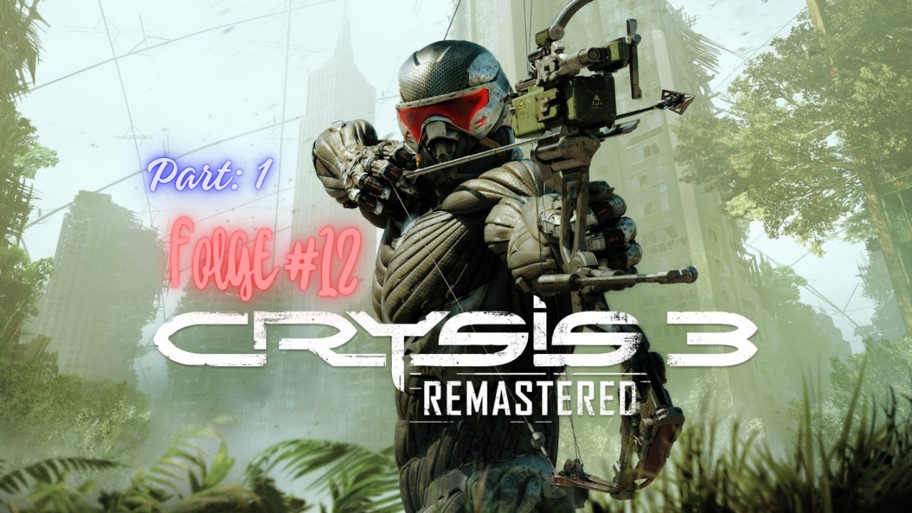 Crysis 3 Remastered | Let's Play Platin | Folge #12 Part 1