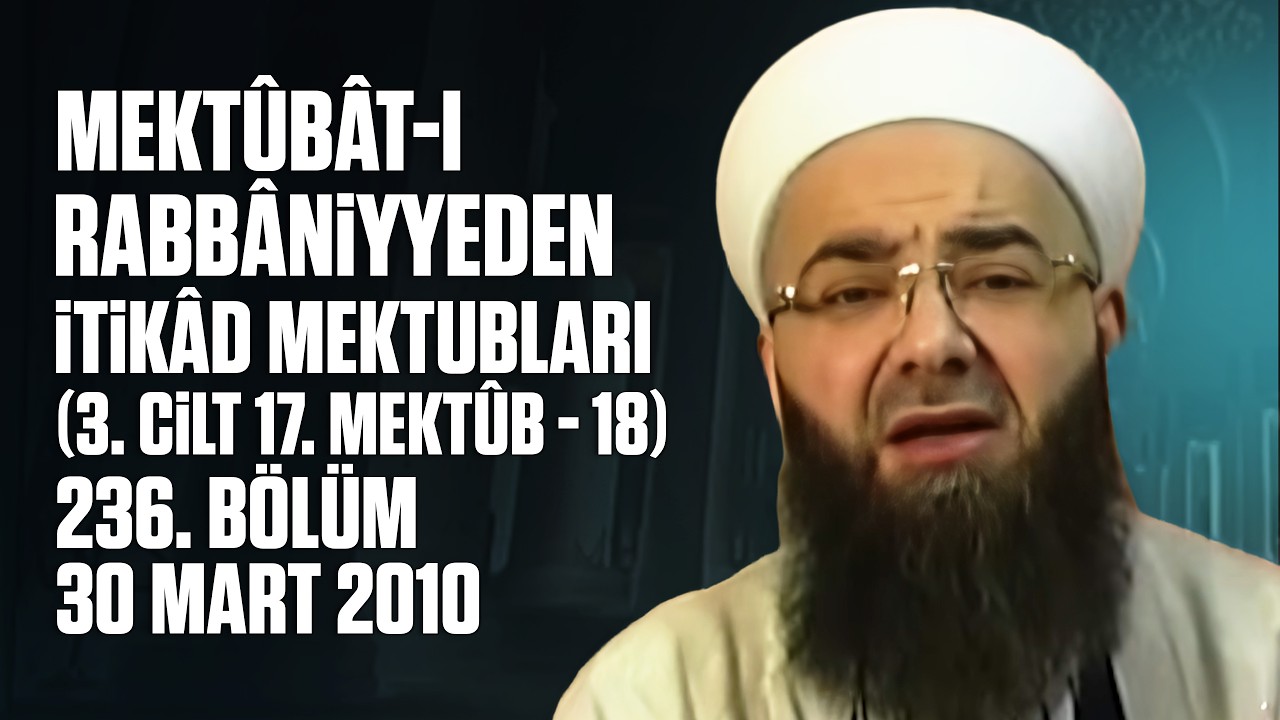 Mektûbât-ı Rabbâniyyeden İtikâd Mektubları (3. Cilt 17. Mektûb - 18) 236. Bölüm 30 Mart 2010