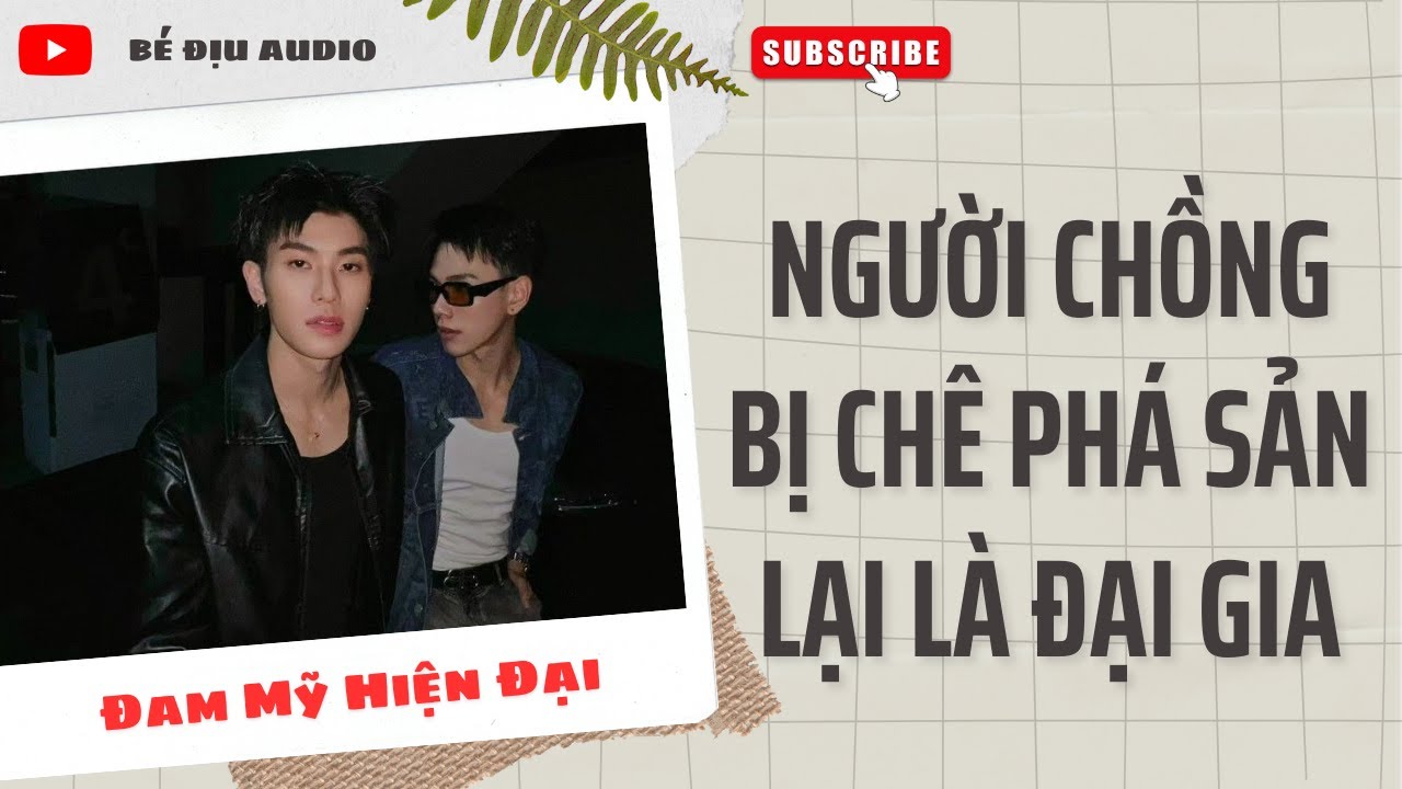 [ĐAM MỸ AUDIO] NGƯỜI CHỒNG BỊ CHÊ PHÁ SẢN LẠI LÀ ĐẠI GIA || BÉ ĐỊU AUDIO