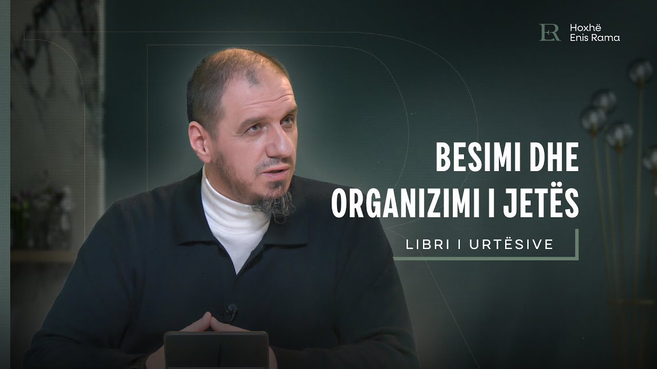 Libri i urtësive | 07. Besimi dhe organizimi i jetës - Enis Rama